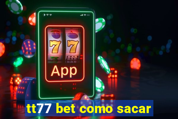 tt77 bet como sacar